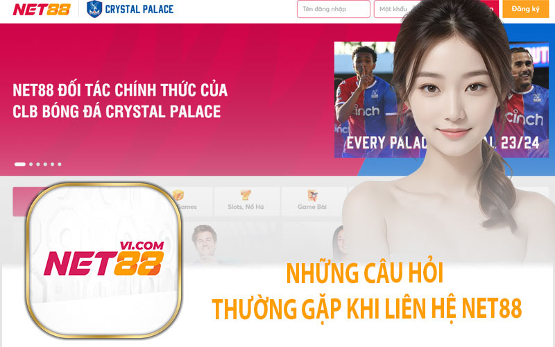 Những Câu Hỏi Thường Gặp Khi Liên Hệ Net88